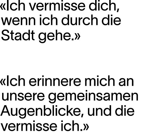  Ich vermisse dich, wenn ich durch die Stadt gehe     Ich erinnere mich an unsere gemeinsamen Augenblicke, und die ve   