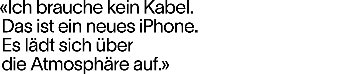  Ich brauche kein Kabel  Das ist ein neues iPhone  Es lädt sich über die Atmosphäre auf  